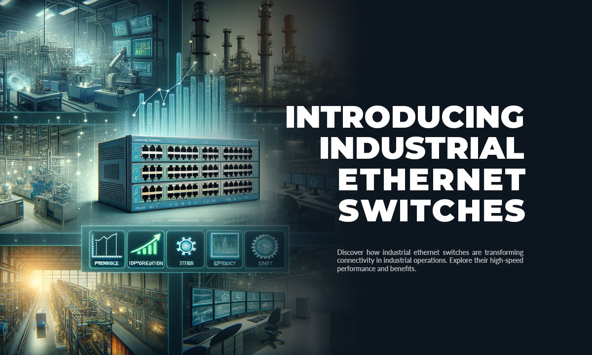 Industrial Ethernet Switches: Revolutionizing High-Speed Connectivity